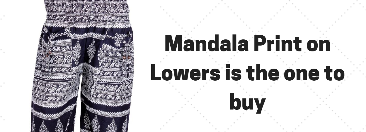 Mandala print on Lowers is the one to buy