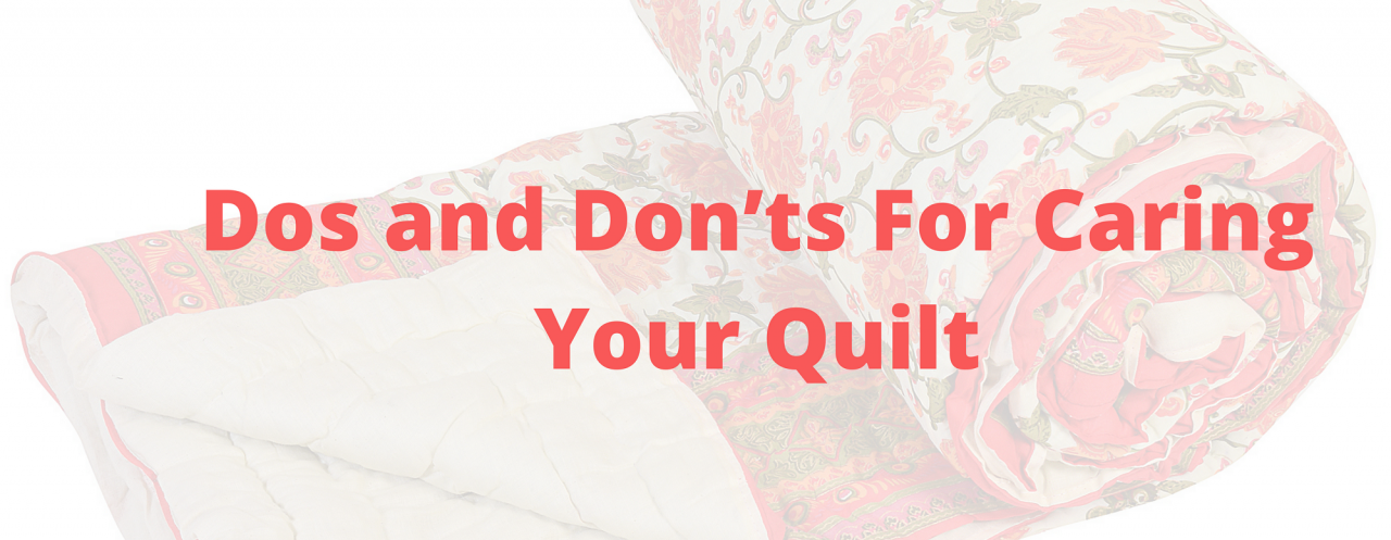 Dos and Donâ€™ts For Caring Your Quilt