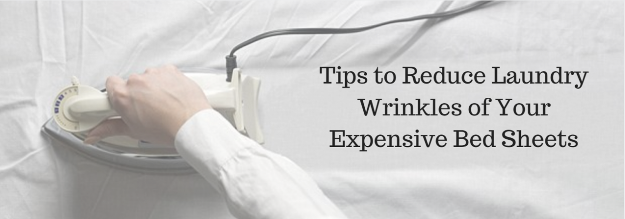 Tips to Reduce Laundry Wrinkles of Your Expensive Bed Sheets